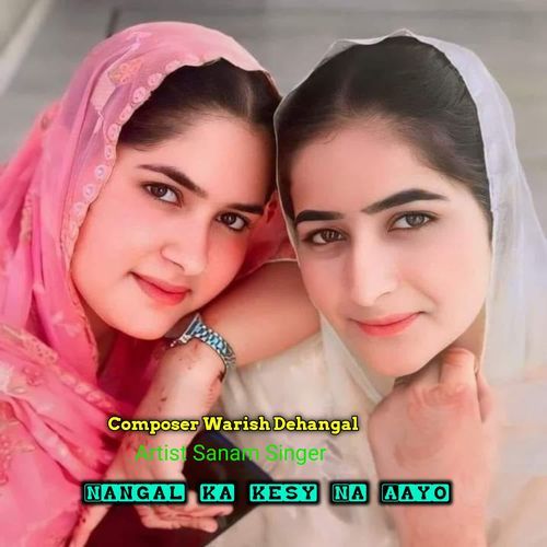 Nangal Ka Kesy Na Aayo Sanam Singer MP3 Download