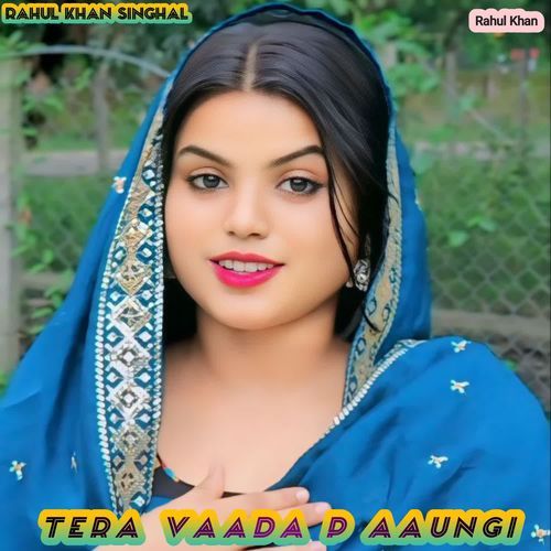 Tera Vaada p aaungi Rahul Khan Singhal MP3 Download