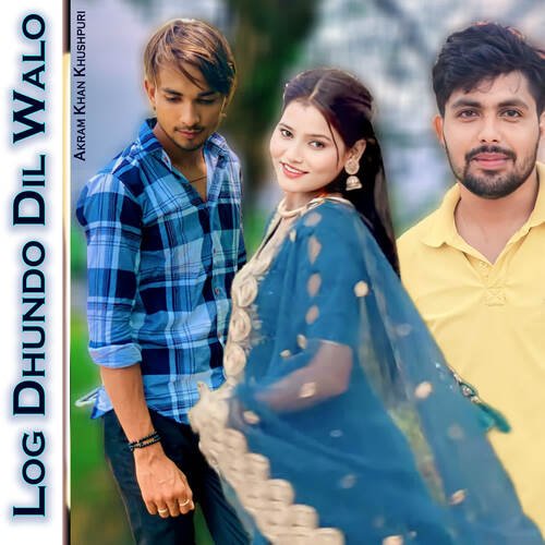 Log Dhundo Dil Walo Akram Khan Khushpuri MP3 Download