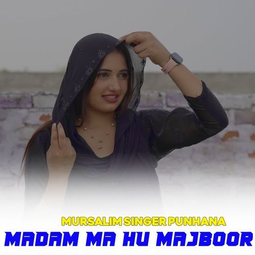 MADAM MA HU MAJBOOR Mursalim Singer Punhana MP3 Download