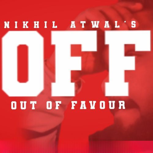 OFF OUT OF FAVOUR Nikhil Atwal MP3 Download