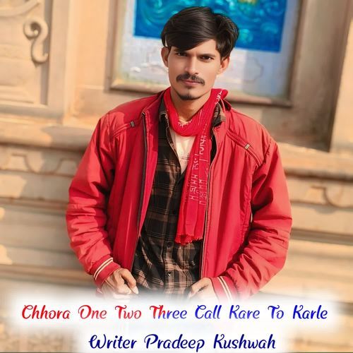 Chhora One Two Three Call Kare To Karle Writer Pradeep Kushwah MP3 Download