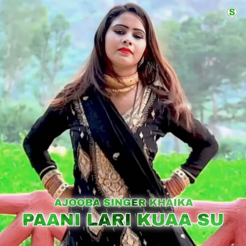 PAANI LARI KUAA SU Ajooba Singer Khaika MP3 Download
