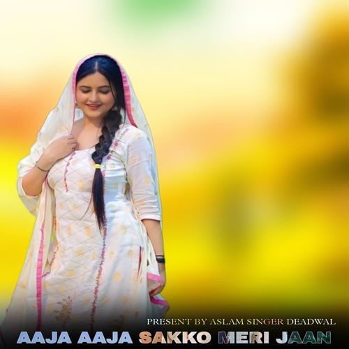 AAJA AAJA SAKKO MERI JAAN Aslam Singer Deadeal MP3 Download