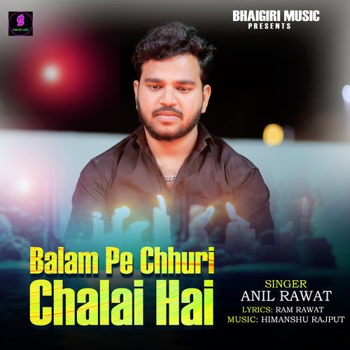 Balam Pe Chhuri Chalai Hai Anil Rawat MP3 Download