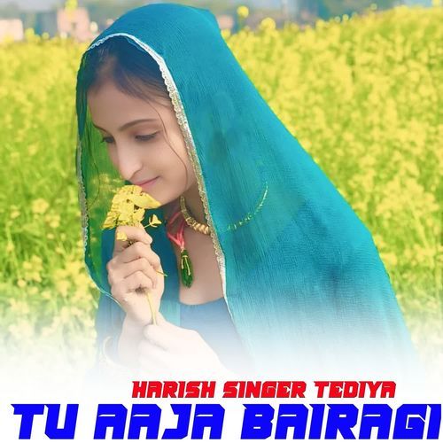 TU AAJA BAIRAGI Harish Singer Tediya MP3 Download