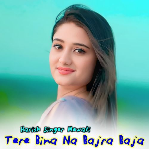 Tere Bina Na Bajra Baja HARISH SINGER MEWATI MP3 Download