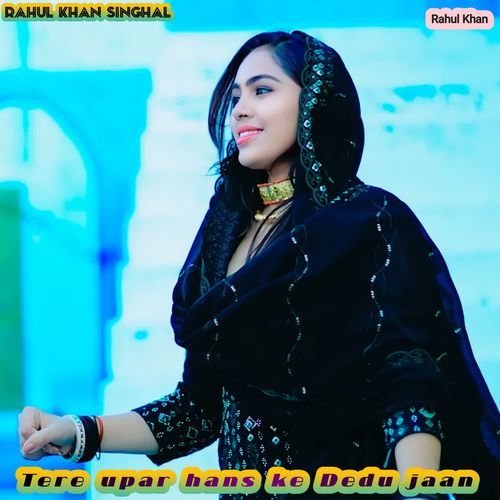 Tere upar hans ke Dedu jaan Rahul Khan Singhal MP3 Download