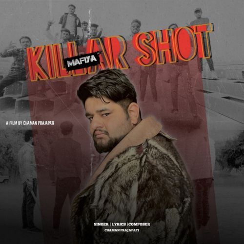 Killar Shot Mafiya Chaman Prajapati MP3 Download