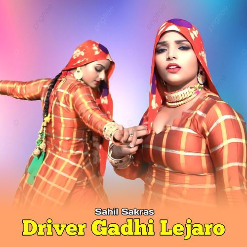 Driver Gadhi Lejaro Sahil Sakras MP3 Download