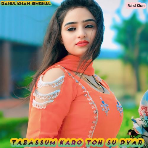 Tabassum karo toh su pyar Rahul Khan Singhal MP3 Download