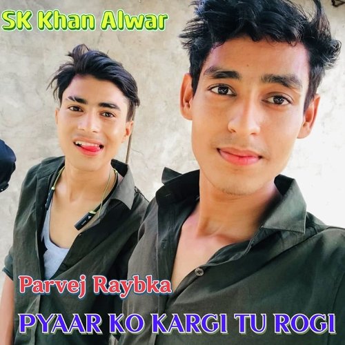 PYAAR KO KARGI TU ROGI Parvej Raybka MP3 Download