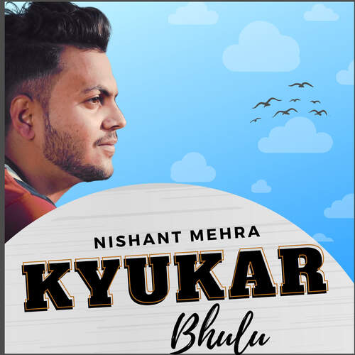 Kyukar Bhulu Nishant Mehra MP3 Download