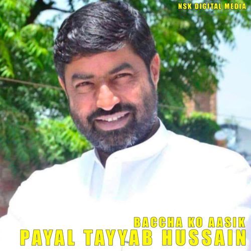 PAYAL TAYYAB HUSSAIN BACCHA KO AASIK MP3 Download
