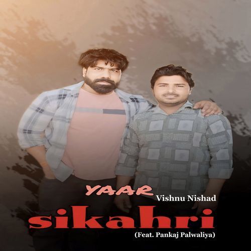 Yaar Sikari (Feat. Pankaj Palwaliya) Vishnu Nishad MP3 Download