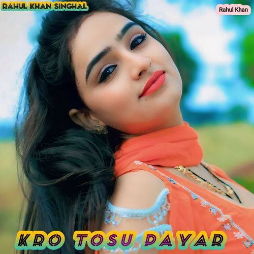 kro tosu payar Rahul Khan Singhal MP3 Download