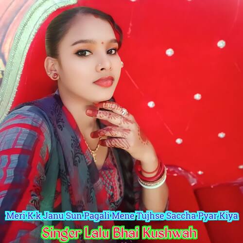 Meri K.k Janu Sun Pagali Mene Tujhse Saccha Pyar Kiya Lalu Bhai Kushwah MP3 Download