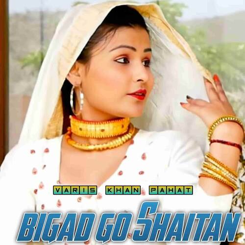 Bigad Go Shaitan Varis khan Pahat MP3 Download