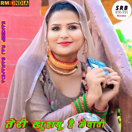 Teri Khusbu He Mewati Sakeep Raj Baramda MP3 Download