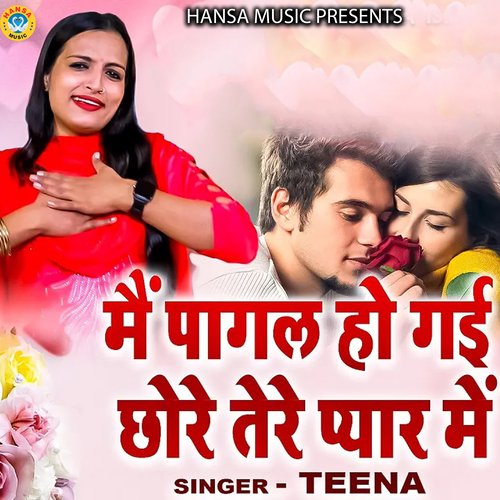 Main Pagal Ho Gai Chhore Tere Pyaar Mein Teena MP3 Download