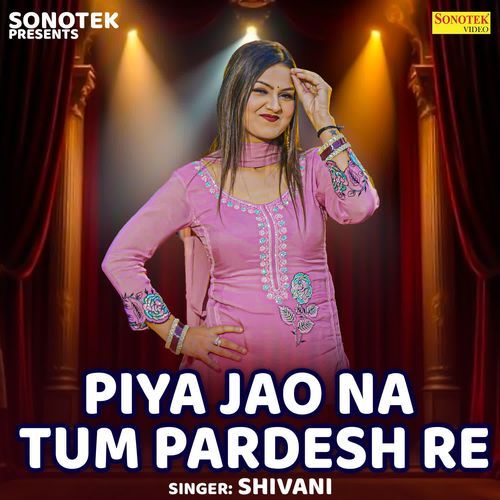 Piya Jao Na Tum Pardesh Re Shivani MP3 Download