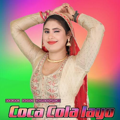 Coca Cola Layo Akram Khan Khushpuri MP3 Download