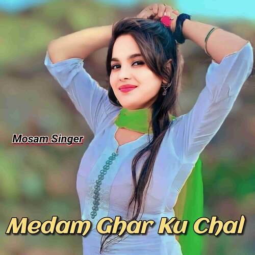Medam Ghar Ku Chal Mosam Singer MP3 Download
