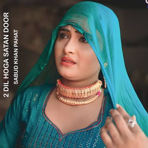 2 Dil Hoga Satan Door Sabud khan pahat MP3 Download