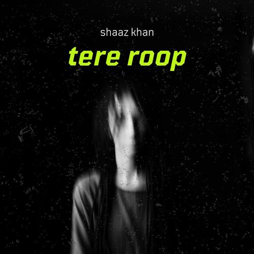 Tere Roop Shaaz Khan MP3 Download