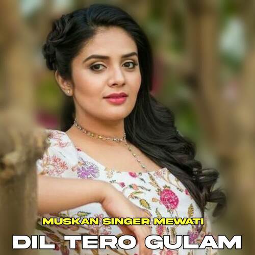 Dil Tero Gulam Muskan Singer Mewati MP3 Download