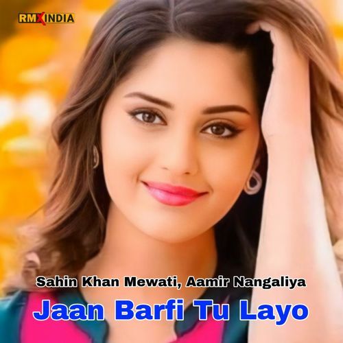 Jaan Barfi Tu Layo Aamir Nangaliya MP3 Download