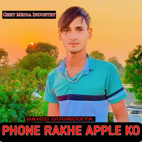 Phone Rakhe Apple Ko Sahid Gugrodiya MP3 Download