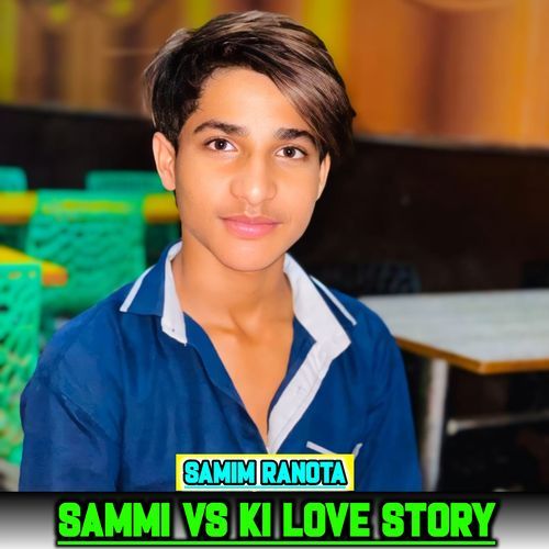 Sammi Vs Ki Love Story SAMIM RANOTA MP3 Download