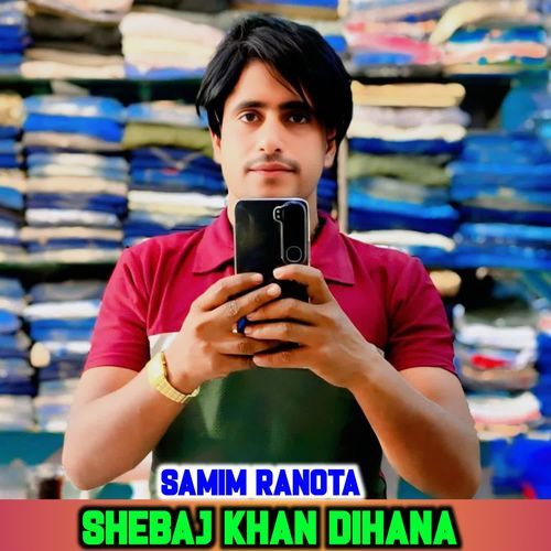 SHEBAJ KHAN DIHANA SAMIM RANOTA MP3 Download