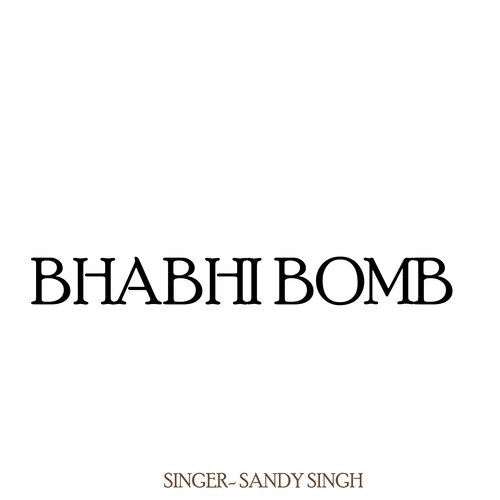 Bhabhi Bomb Sandy Singh MP3 Download