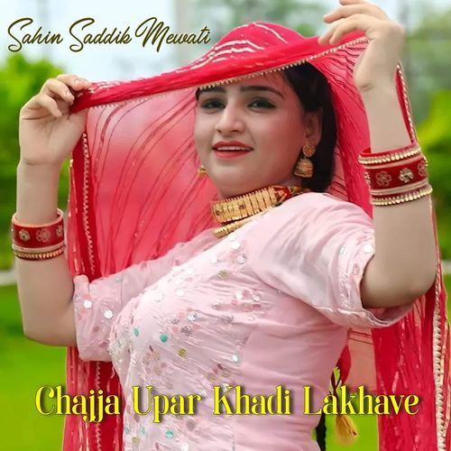 Chajja Upar Khadi Lakhave Sahin Saddik Mewati MP3 Download