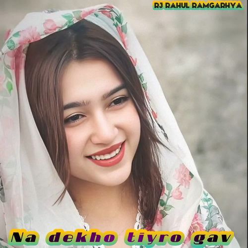Na dekho tiyro gav Rj Rahul ramgarhya MP3 Download
