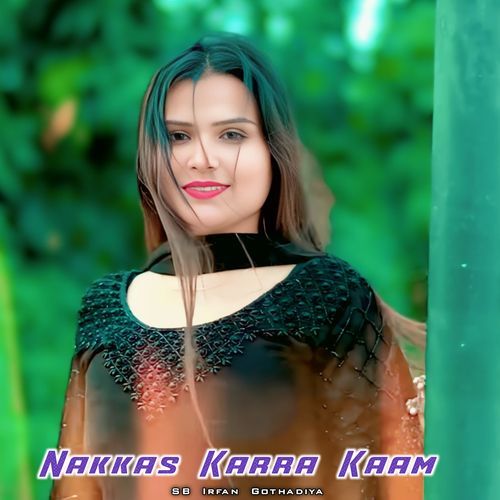 Nakkas Karra Kaam SB Irfan Gothadiya MP3 Download