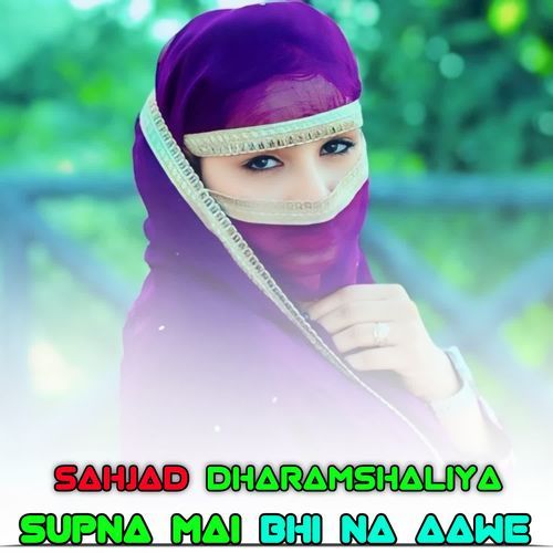 SUPNA MAI BHI NA AAWE Sahjad Dharamshaliya MP3 Download