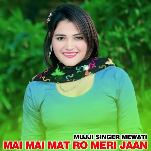 Mai Mai Mat Ro Meri Jaan MUJJI SINGER MEWATI MP3 Download