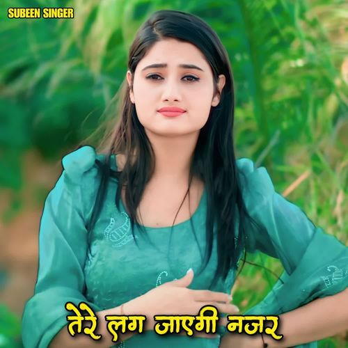 तेरे लग जाएगी नजर Subeen Singer MP3 Download