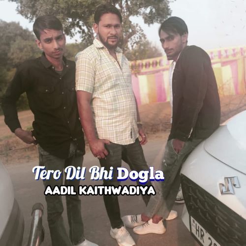 Tero Dil Bhi Dogla Aadil Kaithwadiya MP3 Download