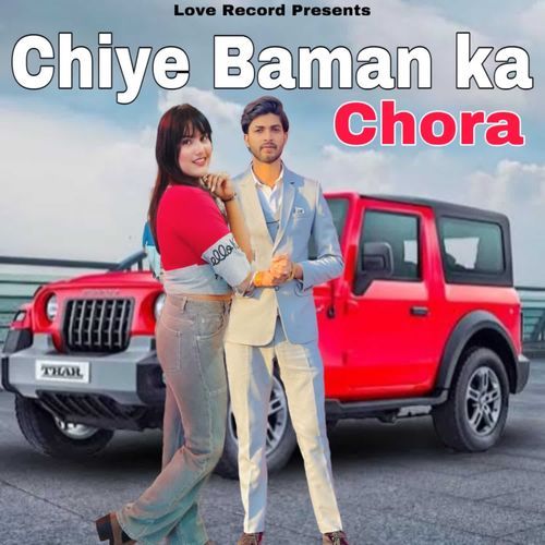 Chiye Baman Ka Chora Love Sharma MP3 Download
