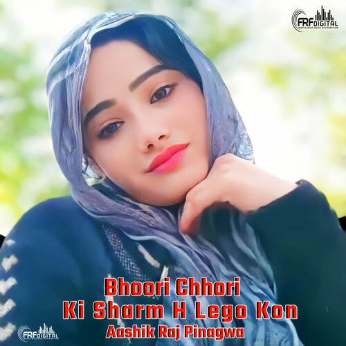 Bhoori Chhori Ki Sharm H Lego Kon Aashik Raj Pinagwa MP3 Download