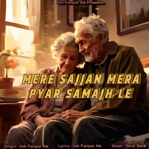 Mere Sajjan Mera Pyar Samajh Le Ash Panipat Ala MP3 Download