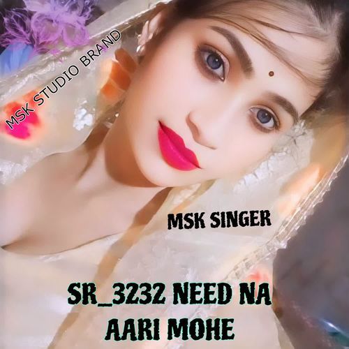 SR 3232 NEED NA AARI MOHE Msk Singer MP3 Download