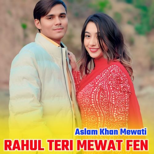 Rahul Teri Mewat Fen Aslam Khan Mewati MP3 Download
