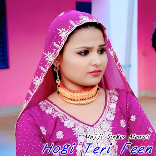 Hogi Teri Feen MUJJI SINGER MEWATI MP3 Download