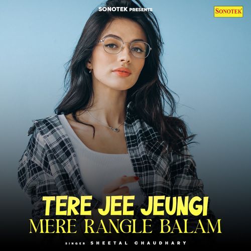 Tere Jee Jeungi Mere Rangle Balam Sheetal Chaudhary MP3 Download