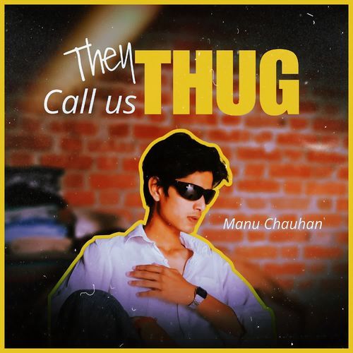 They Call Us Thug Manu Chauhan MP3 Download